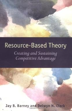resouce based theory creating and sustaining competitive advantage 1st edition jay b. barney b00891dmvg
