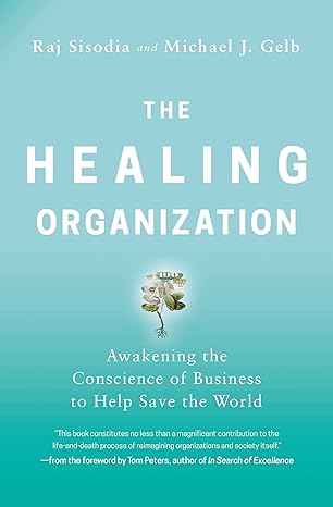 healing organization 1st edition raj sisodia 1400230578, 978-1400230570