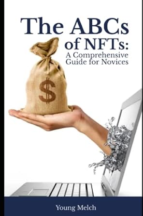 the abcs of nfts a comprehensive guide for novices 1st edition young melch 979-8390540619