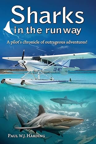 sharks in the run way a pilots chronicle of outrageous adventures 1st edition paul w j harding 1911525239,