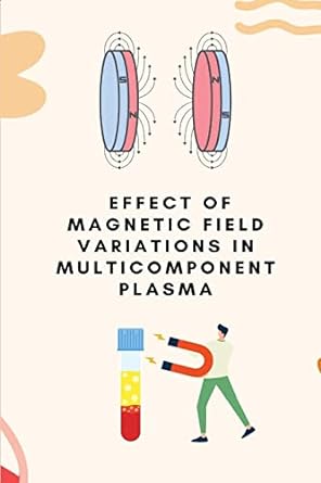 effect of magnetic field variations in multicomponent plasma 1st edition phukan ananya 1805247581,