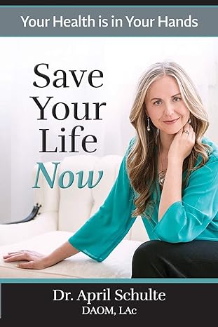 save your life now your health is in your hands 1st edition dr. april schulte 1733616705, 978-1733616706