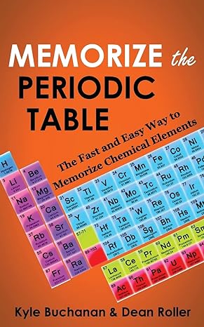 memorize the periodic table the fast and easy way to memorize chemical elements 1st edition kyle buchanan