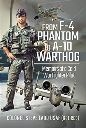 from f 4 phantom to a 10 warthog memoirs of a cold war fighter pilot 1st edition steven k ladd 152679795x,