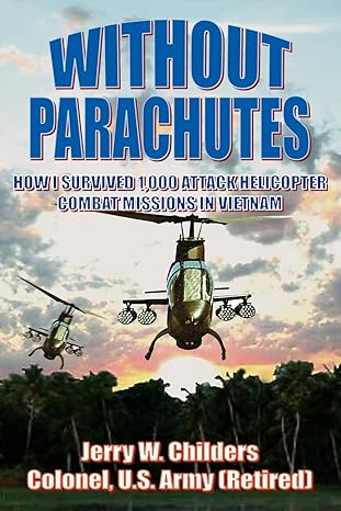 without parachutes how i survived 1 000 attack helicopter combat missions in vietnam 1st edition jerry