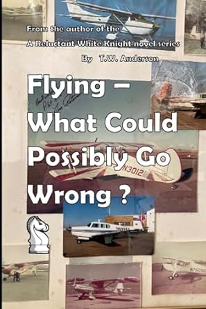 flying what could possibly go wrong 1st edition t w anderson 979-8871054611