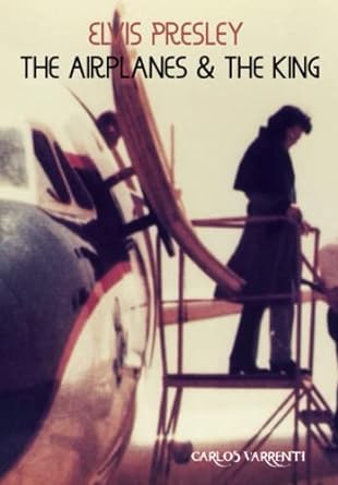 elvis presley the airplanes and the king 1st edition carlos varrenti 979-8394703195