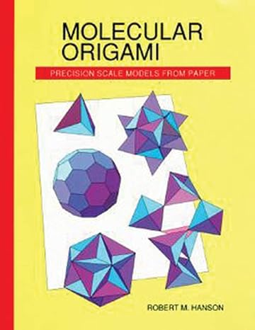 molecular origami precision scale models from paper 1st edition robert m hanson 093570230x, 978-0935702309
