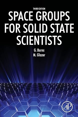 space groups for solid state scientists 3rd edition g burns, m glazer 0128100613, 978-0128100615