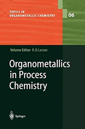 organometallics in process chemistry 1st edition r d larsen 3642056873, 978-3642056871