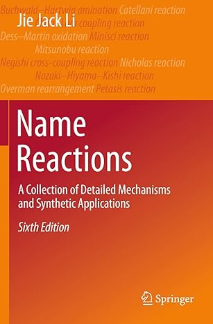 name reactions a collection of detailed mechanisms and synthetic applications 6th edition jie jack li
