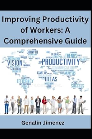 improving productivity of workers a comprehensive guide 1st edition genalin jimenez 979-8853319264