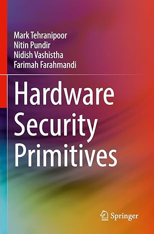 hardware security primitives 1st edition mark tehranipoor ,nitin pundir ,nidish vashistha ,farimah farahmandi