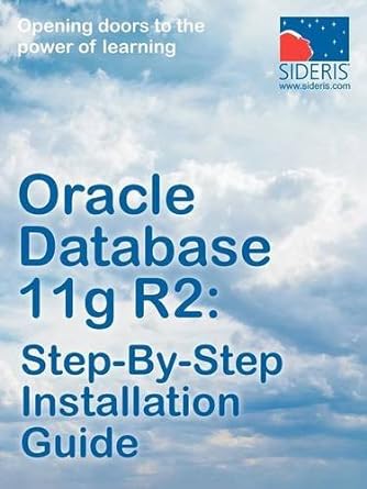 oracle database 11g r2 step by step installation guide 1st edition sideris courseware corp 1936930080,