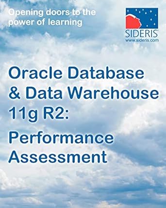 oracle database and data warehouse 11g r2 performance assessment 1st edition sideris courseware corp