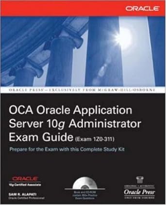 oca oracle application server 10g administrator exam guide exam 120 311 prepare for the exam with this