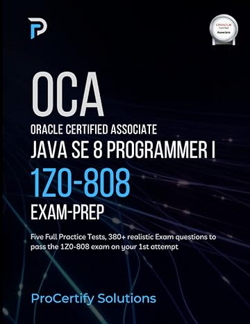 oca oracle certified associate java se 8 programmer i 1z0 808 exam prep five full practice tests 380+