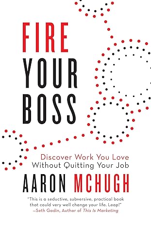 fire your boss discover work you love without quitting your job 1st edition aaron mchugh 1642930806,