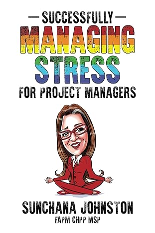 successfully managing stress for project managers 1st edition sunchana johnston ,stella iva johnston ,luisa