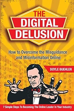 the digital delusion how to overcome the misguidance and misinformation online 1st edition doyle r buehler