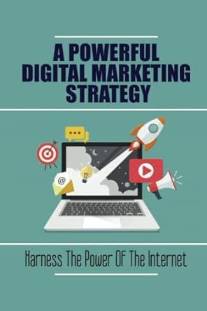 a powerful digital marketing strategy harness the power of the internet 1st edition tynisha muggley