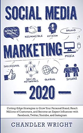 Social Media Marketing 2020 Cutting Edge Strategies To Grow Your Personal Brand Reach Millions Of Customers And Become An Expert Influencer With Facebook Twitter Youtube And Instagram