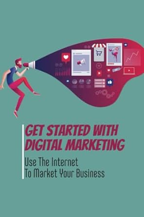 get started with digital marketing use the internet to market your business 1st edition tommy rychlicki