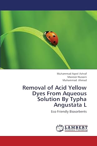 removal of acid yellow dyes from aqueous solution by typha angustata l eco friendly biosorbents 1st edition