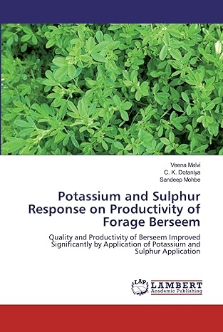 potassium and sulphur response on productivity of forage berseem 1st edition veena malvi ,c k dotaniya
