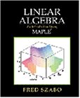 linear algebra an introduction using maple 1st edition fred szabo 0126801401, 978-0126801408