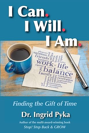 i can i will i am finding the gift of time 1st edition dr. ingrid pyka 1948504073, 978-1948504072