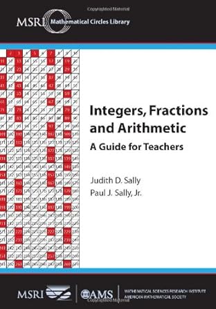 integers fractions and arithmetic a guide for teachers 1st edition judith d. sally, paul j. sally jr.
