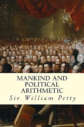 mankind and political arithmetic 1st edition sir william petty 1507645384, 978-1507645383