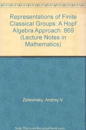 representations of finite classical groups a hopf algebra approach 1st edition andrey v zelevinsky
