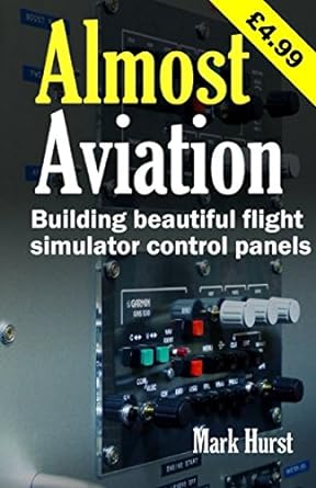 almost aviation building beautiful flight simulator control panels 1st edition mark hurst 1519048718,