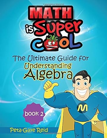 the ultimate guide for understanding algebra book 2 1st edition peta gaye reid 1492141917, 978-1492141914