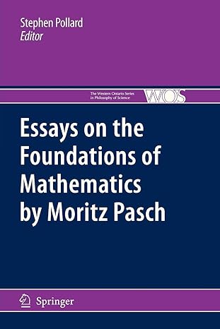 essays on the foundations of mathematics by moritz pasch 2010 edition stephen pollard 9400733143,