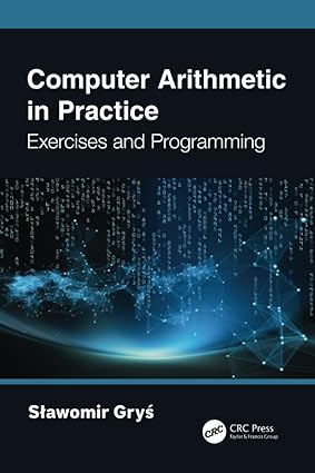 computer arithmetic in practice exercises and programming 1st edition slawomir grys 1032425652, 978-1032425658