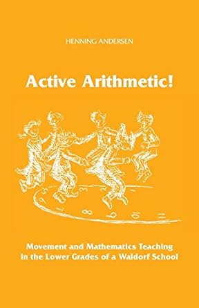 active arithmetic movement and mathematics teaching in the lower grades of a waldorf school 1st edition