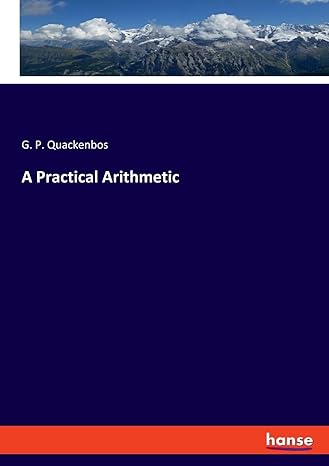 a practical arithmetic 1st edition g p quackenbos 3348107407, 978-3348107402