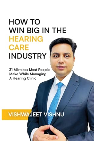 how to win big in the hearing care industry 1st edition mr vishwajeet vishnu 9357773495, 978-9357773492