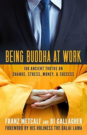 being buddha at work 108 ancient truths on change stress money and success 18197 edition b j gallagher ,franz