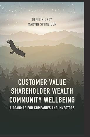 customer value shareholder wealth community wellbeing a roadmap for companies and investors 1st edition denis