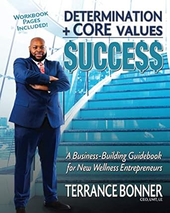 determination + core values success a business building guidebook for new wellness entrepreneurs 1st edition
