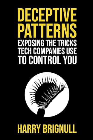 deceptive patterns exposing the tricks tech companies use to control you 1st edition harry brignull