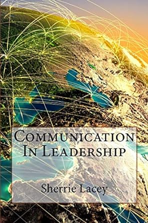 communication in leadership 1st edition miss sherrie lacey 1973991373, 978-1973991373