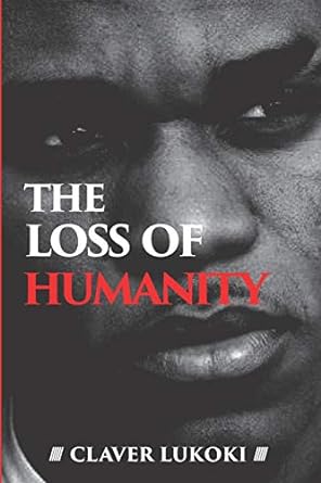 the loss of humanity 1st edition claver lukoki 979-8654196552