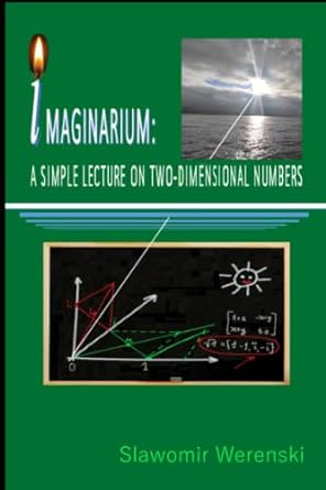 imaginarium a simple lecture on two dimensional numbers 1st edition s awomir were ski 979-8761559011