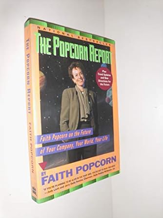 the popcorn report faith popcorn on the future of your company your world your life 1st edition faith popcorn
