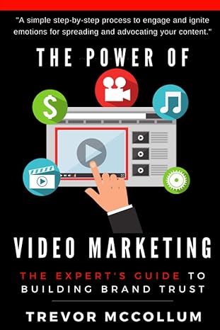the power of video marketing the experts guide to building brand trust 1st edition trevor mccollum